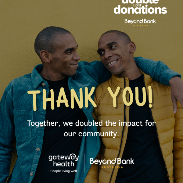 Thank you for supporting Gateway Health’s Double Donations campaign. With the support of Beyond Bank, eligible donations were doubled to help make an even greater impact in our community.